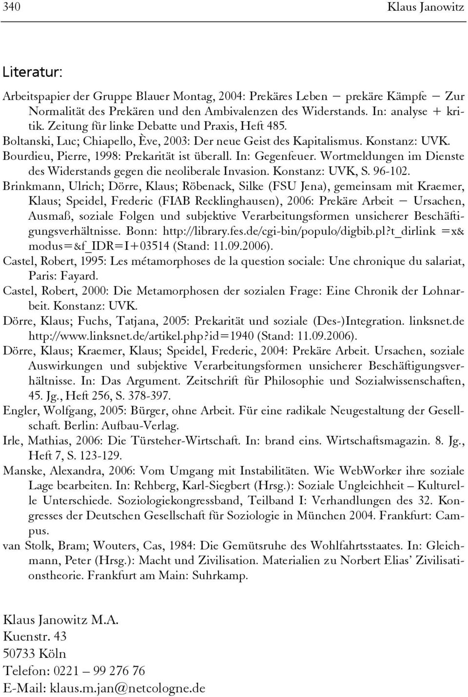 Wortmeldungen im Dienste des Widerstands gegen die neoliberale Invasion. Konstanz: UVK, S. 96-102.