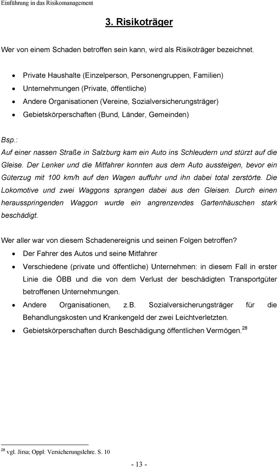 Gemeinden) Bsp.: Auf einer nassen Straße in Salzburg kam ein Auto ins Schleudern und stürzt auf die Gleise.