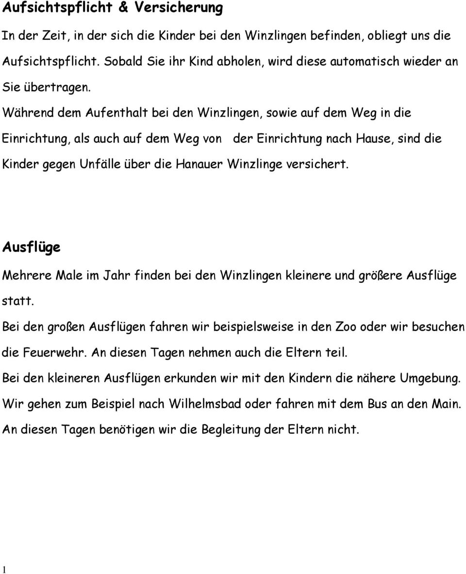 Während dem Aufenthalt bei den Winzlingen, sowie auf dem Weg in die Einrichtung, als auch auf dem Weg von der Einrichtung nach Hause, sind die Kinder gegen Unfälle über die Hanauer Winzlinge