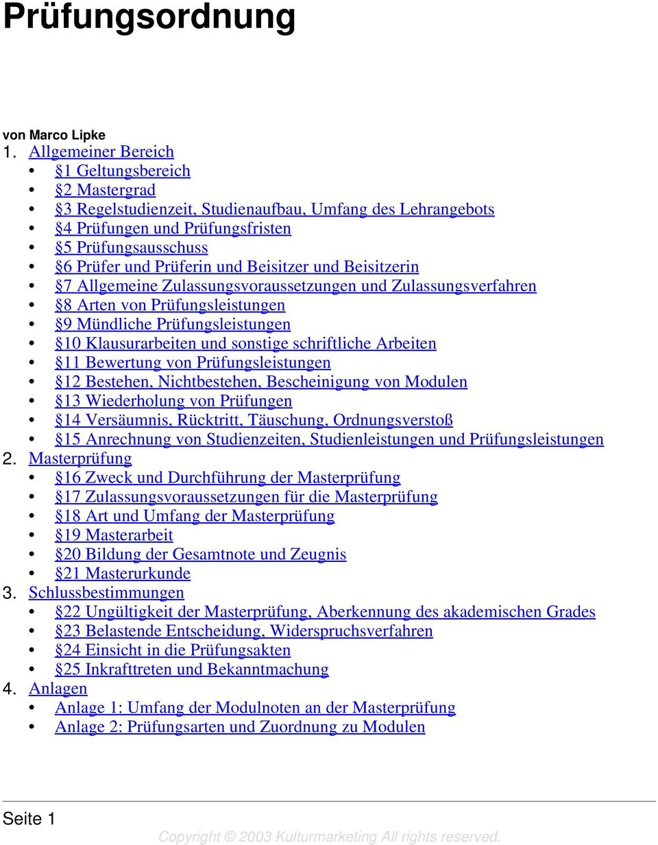 und Beisitzerin 7 Allgemeine Zulassungsvoraussetzungen und Zulassungsverfahren 8 Arten von Prüfungsleistungen 9 Mündliche Prüfungsleistungen 10 Klausurarbeiten und sonstige schriftliche Arbeiten 11