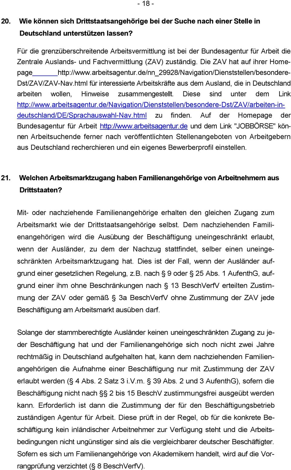 arbeitsagentur.de/nn_29928/navigation/dienststellen/besondere- Dst/ZAV/ZAV-Nav.html für interessierte Arbeitskräfte aus dem Ausland, die in Deutschland arbeiten wollen, Hinweise zusammengestellt.