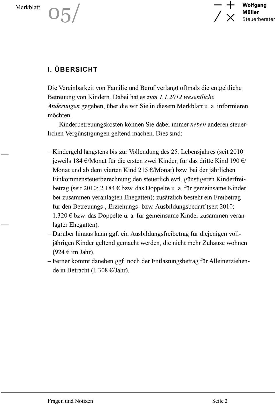 Kinderbetreuungskosten können Sie dabei immer neben anderen steuerlichen Vergünstigungen geltend machen. Dies sind: Kindergeld längstens bis zur Vollendung des 25.