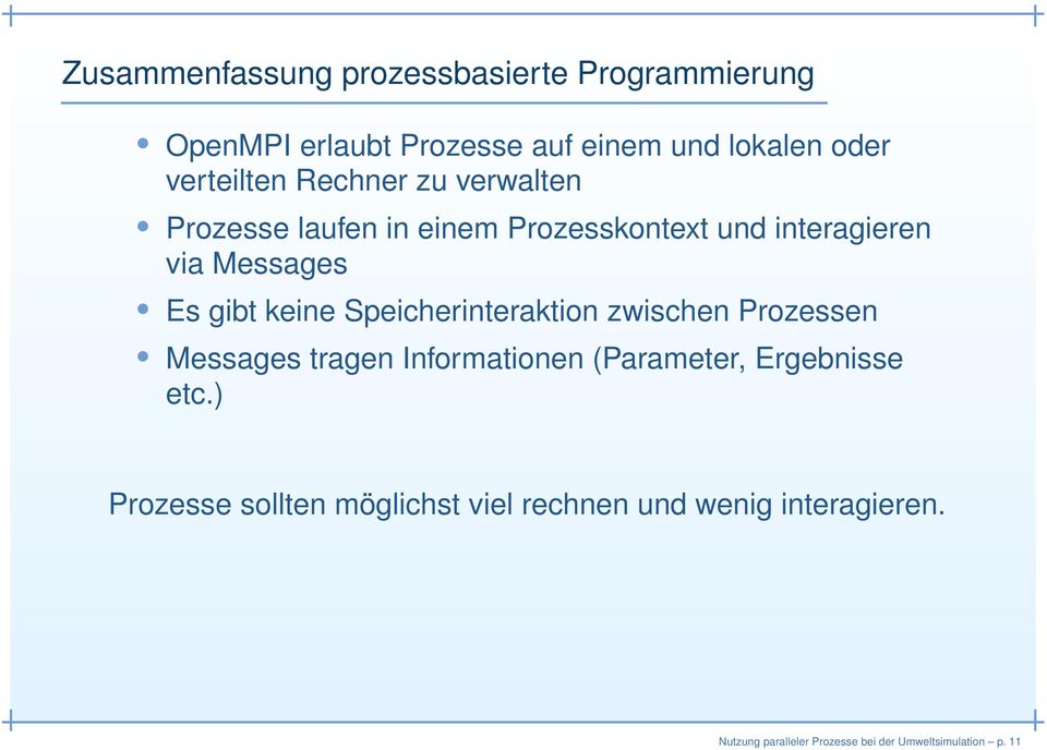 gibt keine Speicherinteraktion zwischen Prozessen Messages tragen Informationen (Parameter, Ergebnisse etc.