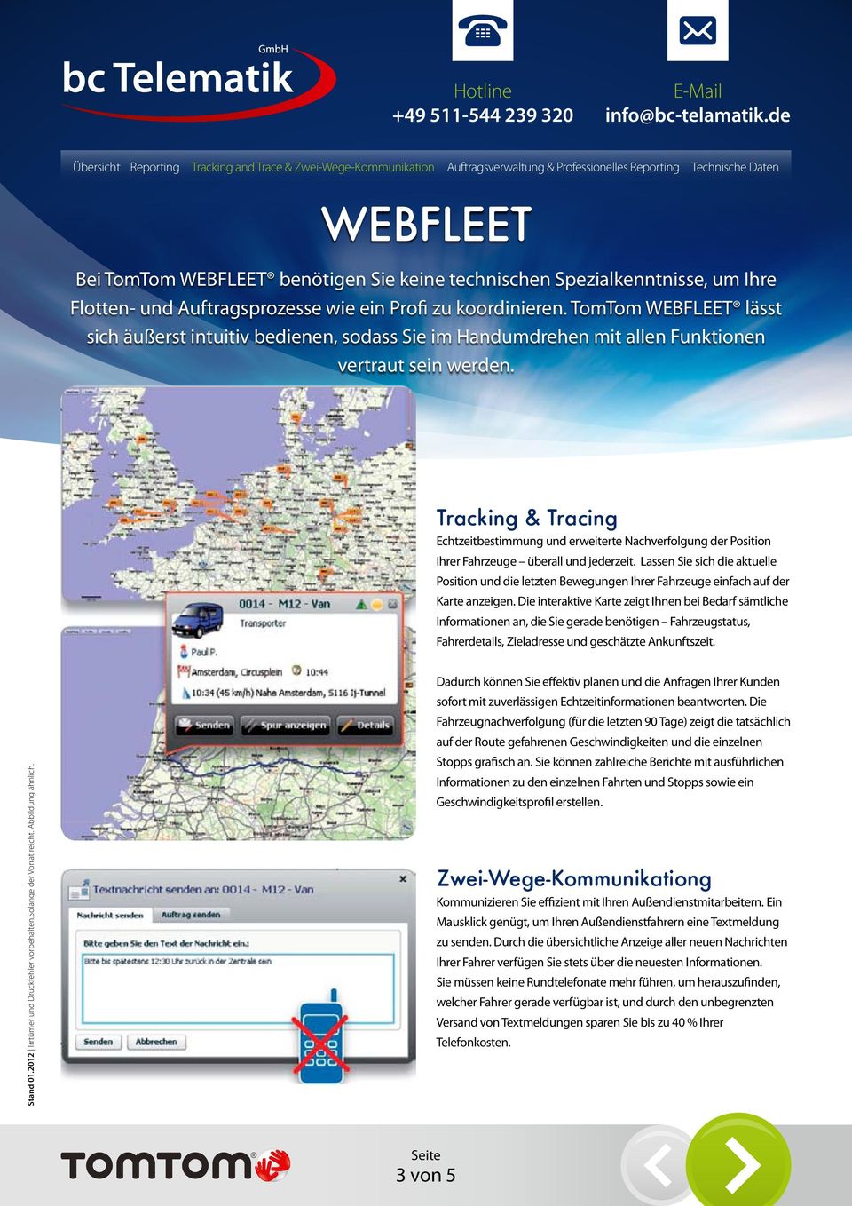 Tracking & Tracing Echtzeitbestimmung und erweiterte Nachverfolgung der Position Ihrer Fahrzeuge überall und jederzeit.