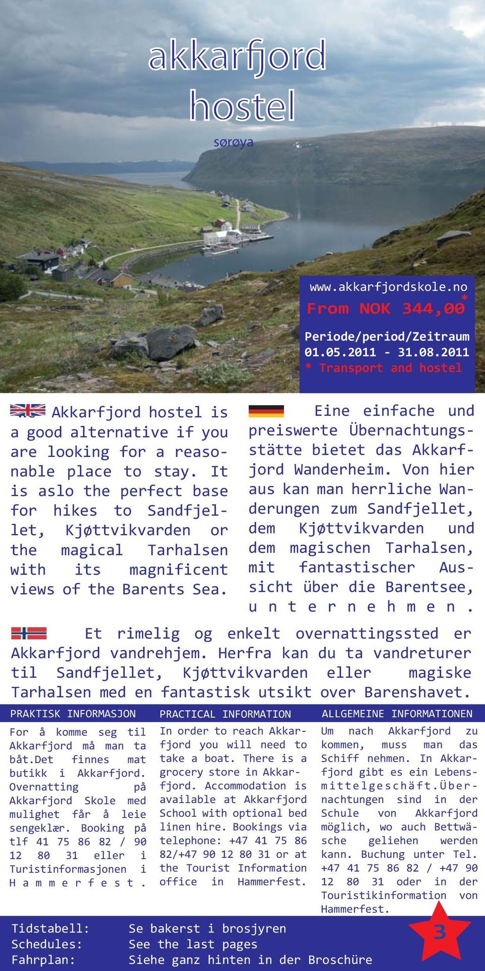2011 * Transport and hostel Eine einfache und preiswerte Übernachtungsstätte bietet das Akkarfjord Wanderheim.