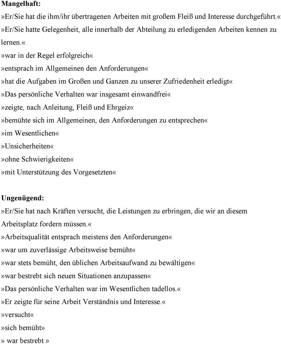 nach Anleitung, Fleiß und Ehrgeizbemühte sich im Allgemeinen, den Anforderungen zu entsprechenim WesentlichenUnsicherheitenohne Schwierigkeitenmit Unterstützung des Vorgesetzten«Ungenügend:»Er/Sie