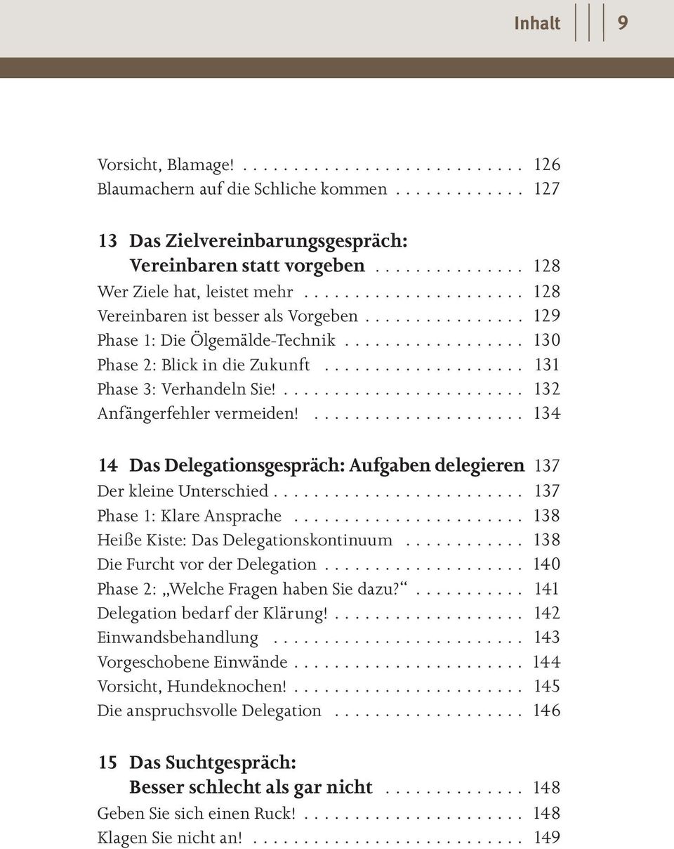 ... 134 14 Das Delegations gespräch: Aufgaben delegieren 137 Der kleine Unterschied.... 137 Phase 1: Klare Ansprache... 138 Heiße Kiste: Das Delegationskontinuum... 138 Die Furcht vor der Delegation.