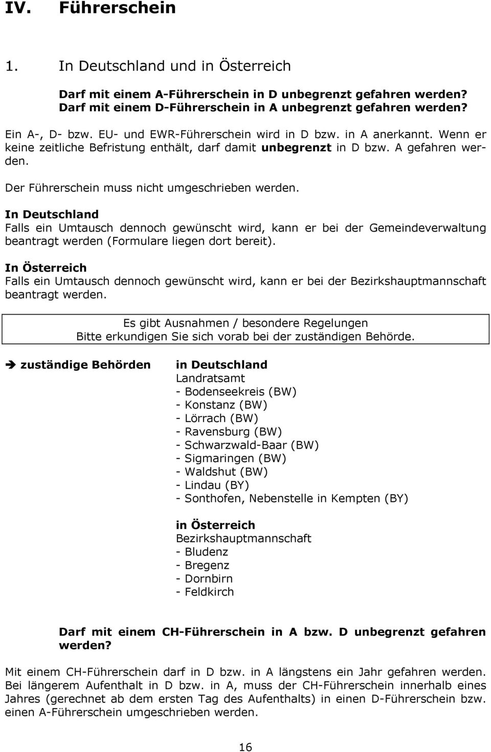 In Deutschland Falls ein Umtausch dennoch gewünscht wird, kann er bei der Gemeindeverwaltung beantragt werden (Formulare liegen dort bereit).