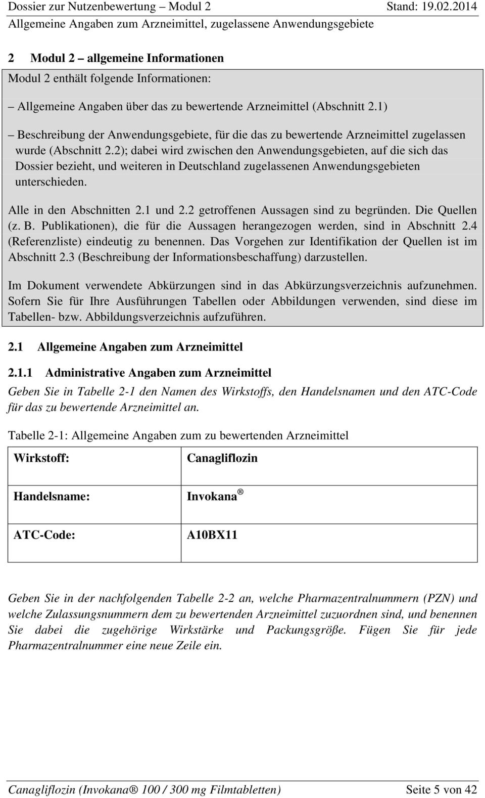 2); dabei wird zwischen den Anwendungsgebieten, auf die sich das Dossier bezieht, und weiteren in Deutschland zugelassenen Anwendungsgebieten unterschieden. Alle in den Abschnitten 2.1 und 2.