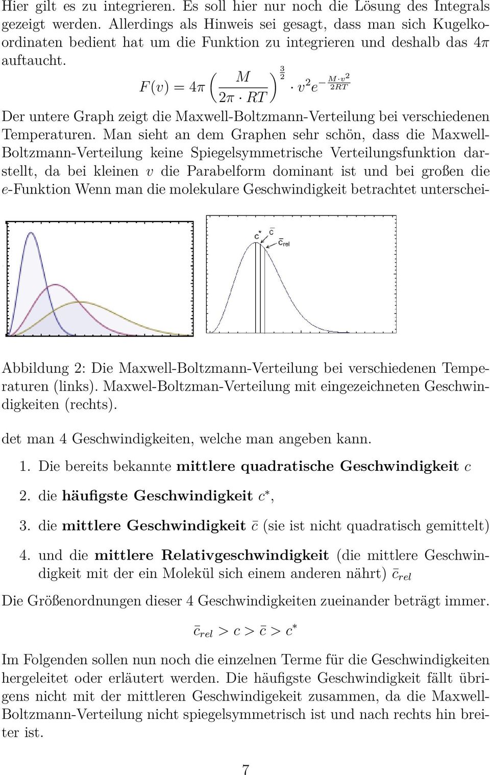 ( M F (v) = 4π ) 3 2 v 2 e M v2 2RT 2π RT Der untere Graph zeigt die Maxwell-Boltzmann-Verteilung bei verschiedenen Temperaturen.