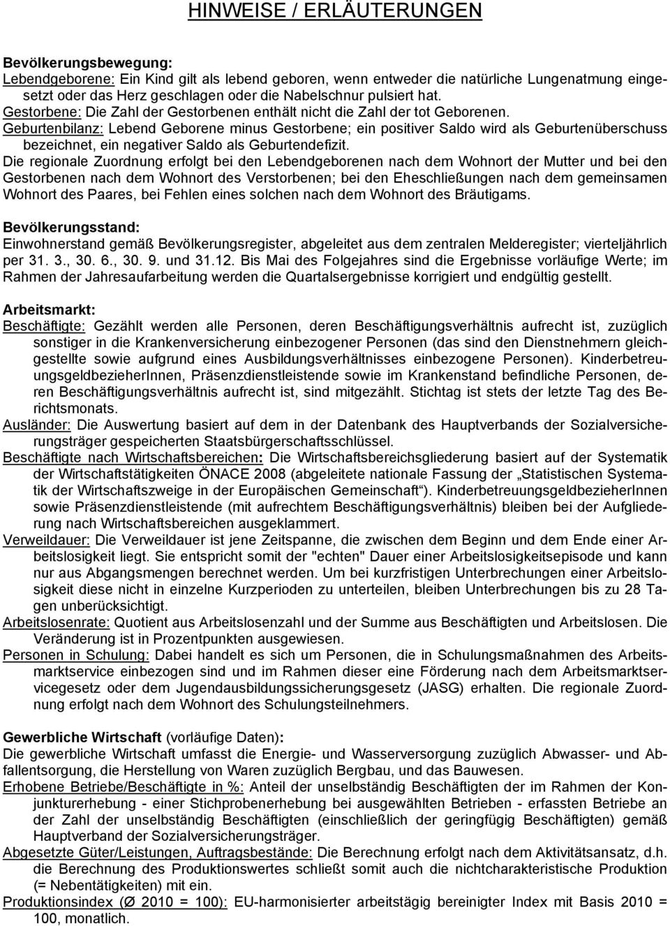 Geburtenbilanz: Lebend Geborene minus Gestorbene; ein positiver Saldo wird als Geburtenüberschuss bezeichnet, ein negativer Saldo als Geburtendefizit.