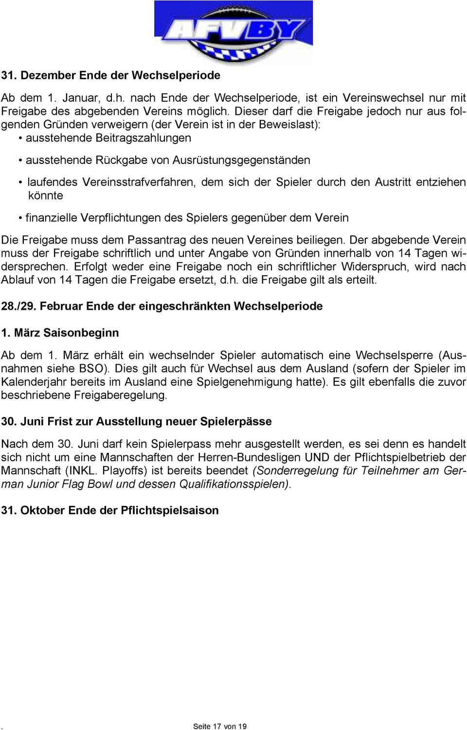 Vereinsstrafverfahren, dem sich der Spieler durch den Austritt entziehen könnte finanzielle Verpflichtungen des Spielers gegenüber dem Verein Die Freigabe muss dem Passantrag des neuen Vereines