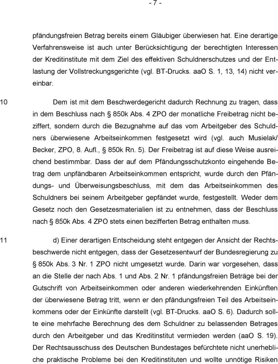 Vollstreckungsgerichte (vgl. BT-Drucks. aao S. 1, 13, 14) nicht vereinbar. 10 11 Dem ist mit dem Beschwerdegericht dadurch Rechnung zu tragen, dass in dem Beschluss nach 850k Abs.