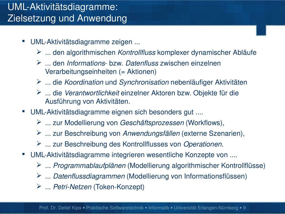 Objekte für die Ausführung von Aktivitäten. UML Aktivitätsdiagramme eignen sich besonders gut...... zur Modellierung von Geschäftsprozessen (Workflows),.