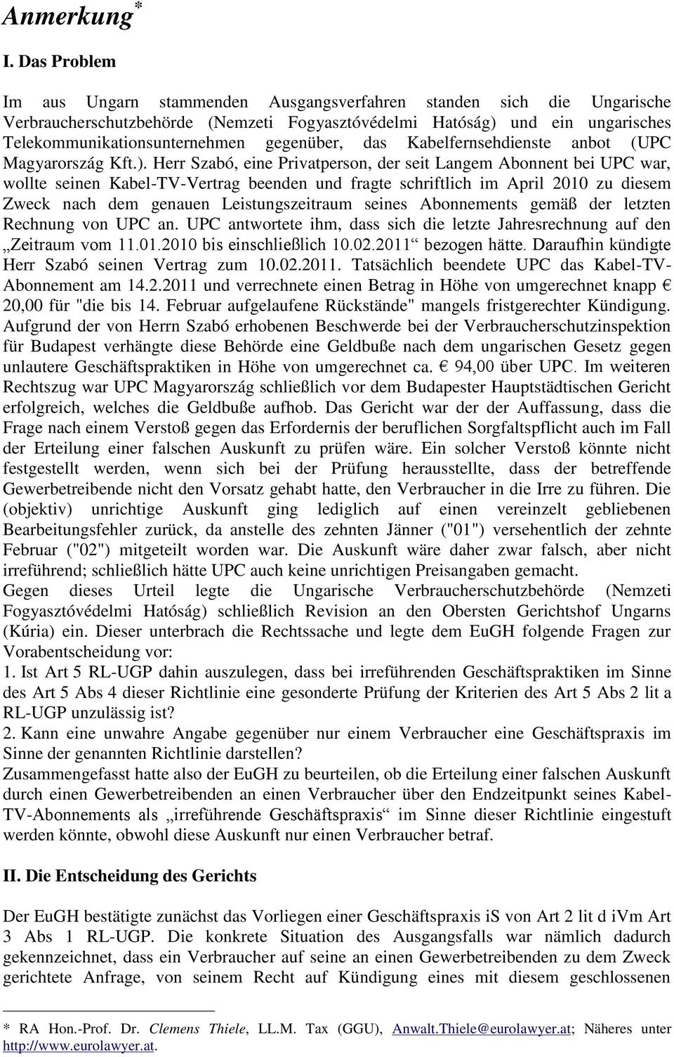 gegenüber, das Kabelfernsehdienste anbot ( UPC Magyarország Kft.).