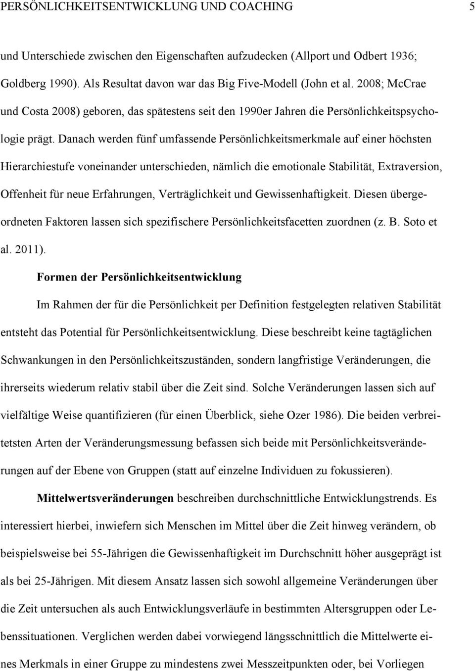 Danach werden fünf umfassende Persönlichkeitsmerkmale auf einer höchsten Hierarchiestufe voneinander unterschieden, nämlich die emotionale Stabilität, Extraversion, Offenheit für neue Erfahrungen,