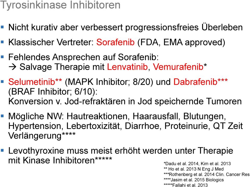 Jod-refraktären in Jod speichernde Tumoren Mögliche NW: Hautreaktionen, Haarausfall, Blutungen, Hypertension, Lebertoxizität, Diarrhoe, Proteinurie, QT Zeit Verlängerung****