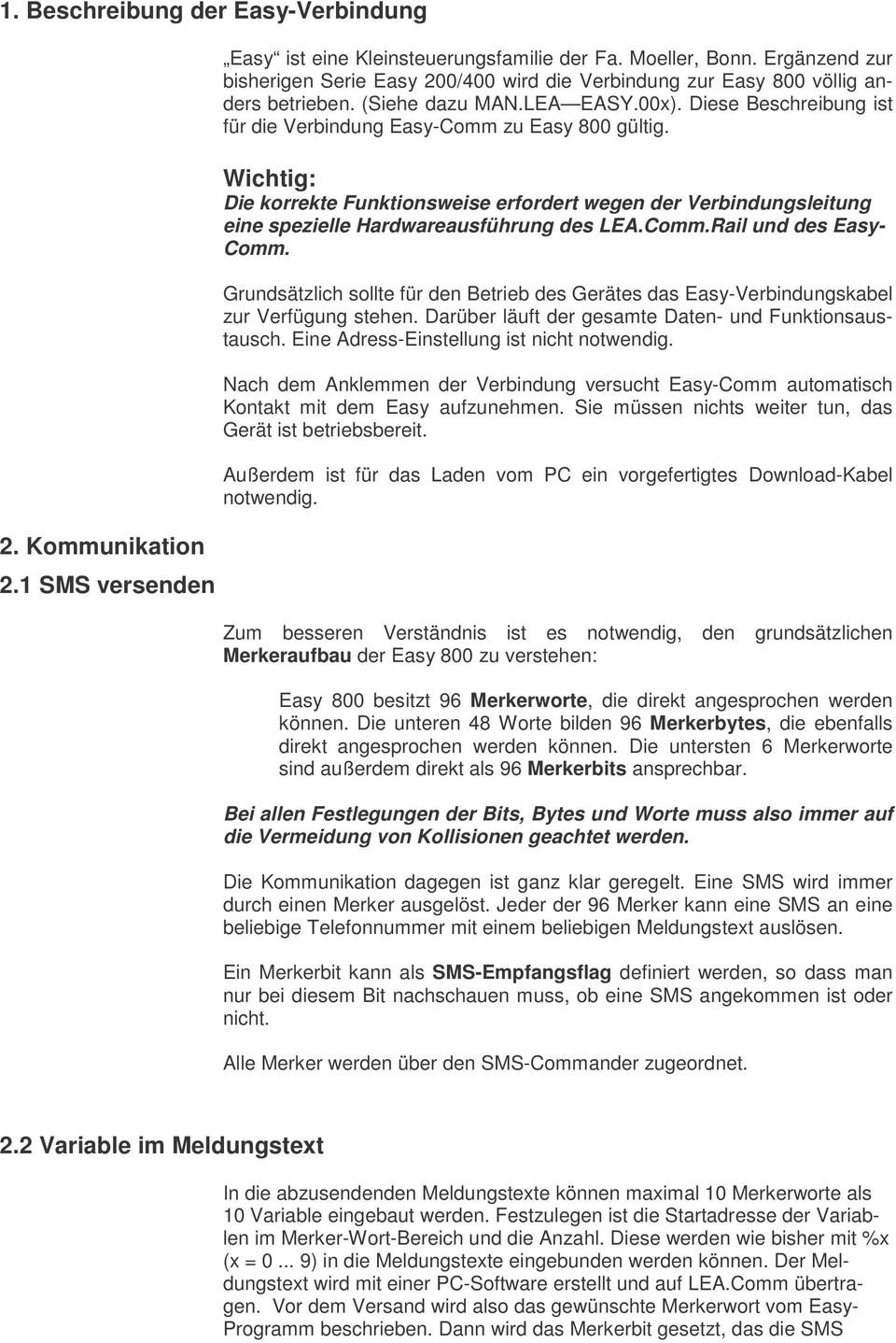 Diese Beschreibung ist für die Verbindung Easy-Comm zu Easy 800 gültig. Wichtig: Die korrekte Funktionsweise erfordert wegen der Verbindungsleitung eine spezielle Hardwareausführung des LEA.Comm.Rail und des Easy- Comm.