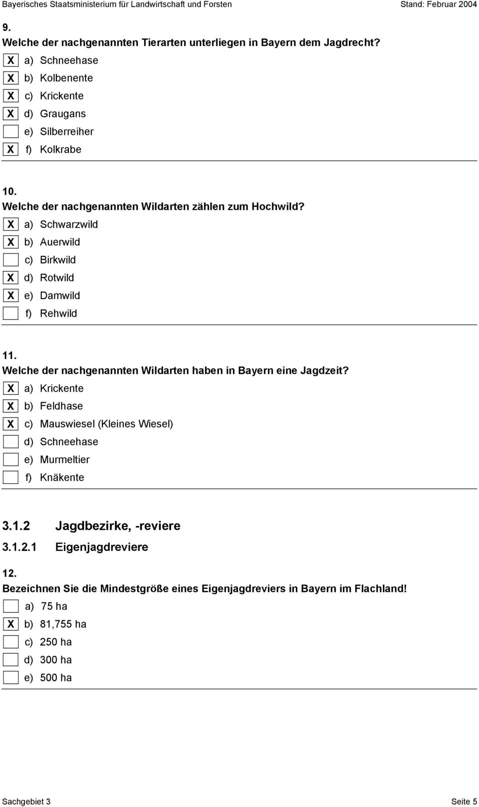 Welche der nachgenannten Wildarten haben in Bayern eine Jagdzeit? a) Krickente b) Feldhase c) Mauswiesel (Kleines Wiesel) d) Schneehase e) Murmeltier f) Knäkente 3.1.