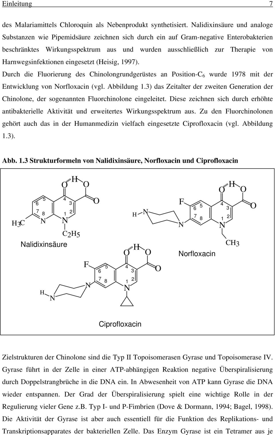 Harnwegsinfektionen eingesetzt (Heisig, 1997). Durch die Fluorierung des Chinolongrundgerüstes an Position-C 6 wurde 1978 mit der Entwicklung von Norfloxacin (vgl. Abbildung 1.