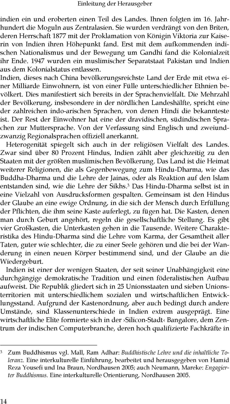 Erst mit dem aufkommenden indischen Nationalismus und der Bewegung um Gandhi fand die Kolonialzeit ihr Ende.