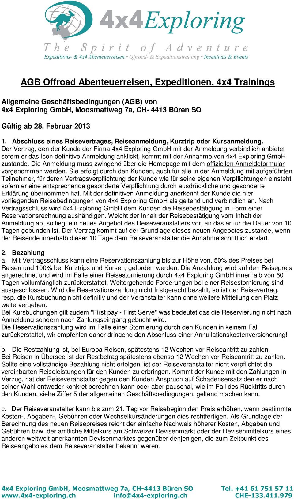 Der Vertrag, den der Kunde der Firma 4x4 Exploring GmbH mit der Anmeldung verbindlich anbietet sofern er das Icon definitive Anmeldung anklickt, kommt mit der Annahme von 4x4 Exploring GmbH zustande.