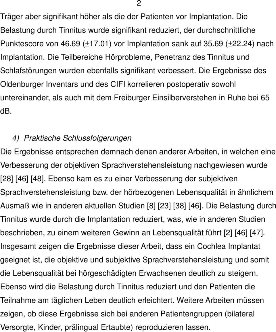 Die Ergebnisse des Oldenburger Inventars und des CIFI korrelieren postoperativ sowohl untereinander, als auch mit dem Freiburger Einsilberverstehen in Ruhe bei 65 db.