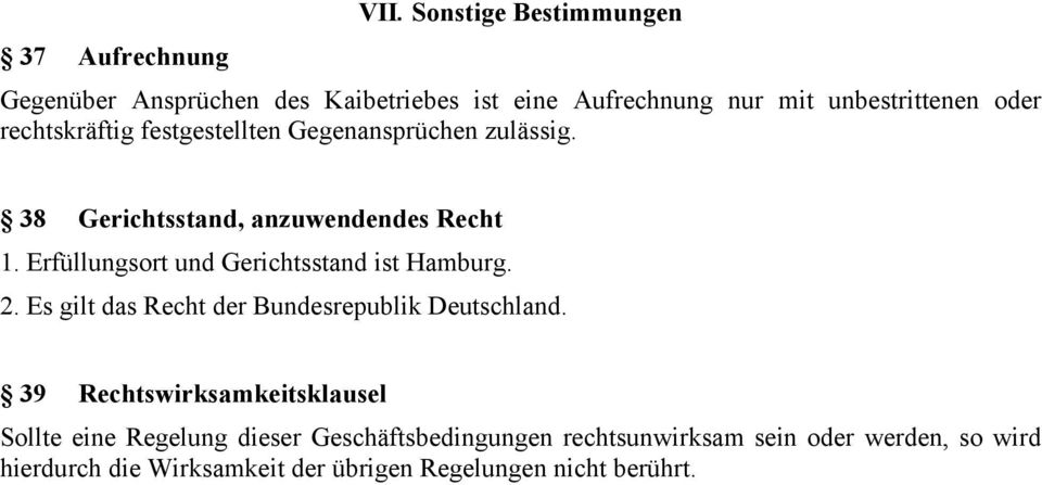Erfüllungsort und Gerichtsstand ist Hamburg. 2. Es gilt das Recht der Bundesrepublik Deutschland.