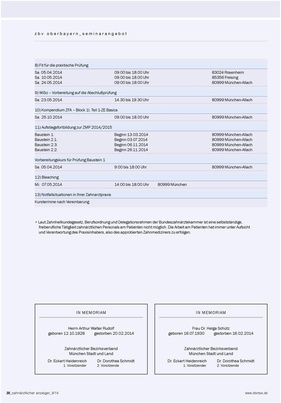 00 Uhr 80999 München-Allach 11) Aufstiegsfortbildung zur ZMP 2014/2015 Baustein 1: Beginn 13.03.2014 80999 München-Allach Baustein 2.1: Beginn 03.07.2014 80999 München-Allach Baustein 2.3: Beginn 06.
