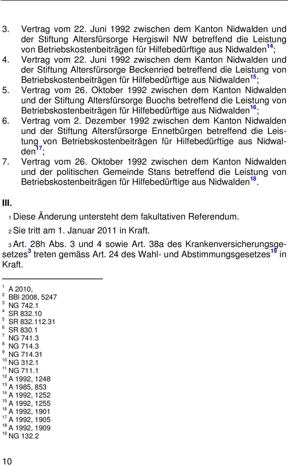 Vertrag vom 26. Oktober 1992 zwischen dem Kanton Nidwalden und der Stiftung Altersfürsorge Buochs betreffend die Leistung von Betriebskostenbeiträgen für Hilfebedürftige aus Nidwalden 16 ; 6.
