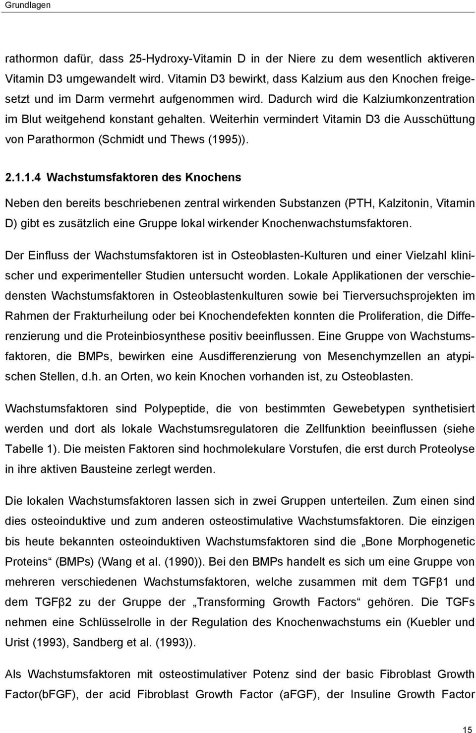 Weiterhin vermindert Vitamin D3 die Ausschüttung von Parathormon (Schmidt und Thews (19