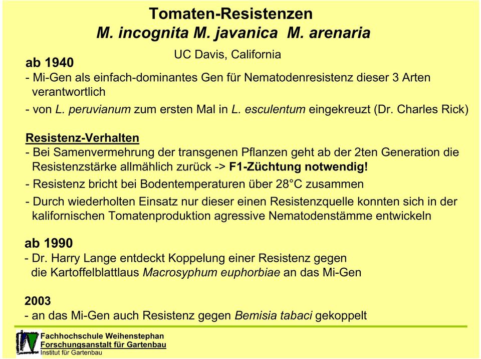 Charles Rick) Resistenz-Verhalten - Bei Samenvermehrung der transgenen Pflanzen geht ab der 2ten Generation die Resistenzstärke allmählich zurück -> F1-Züchtung notwendig!