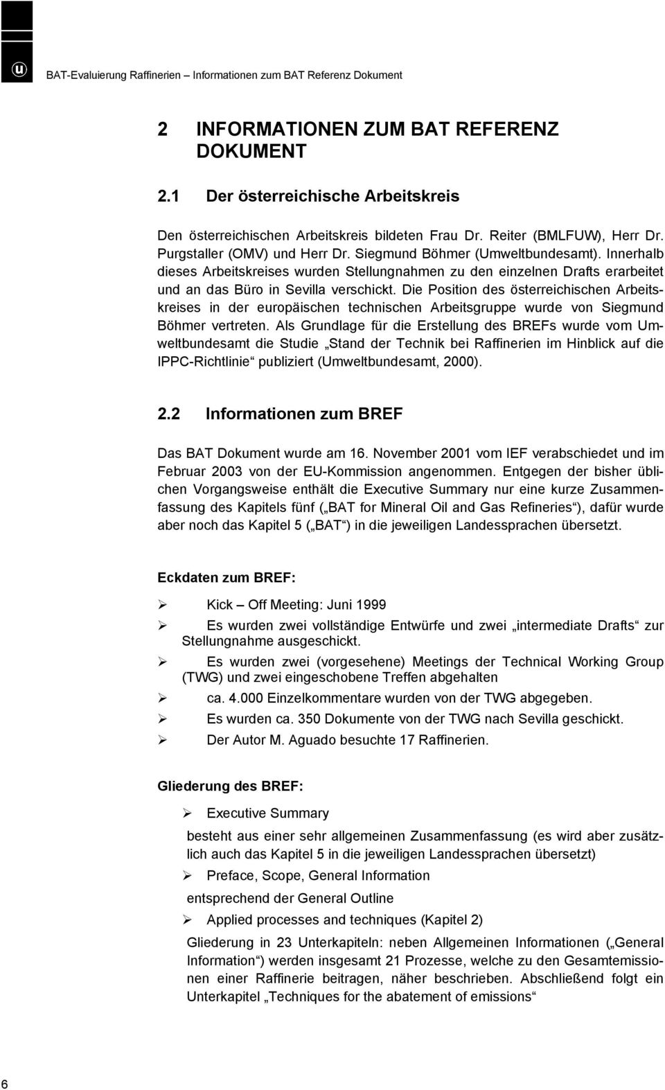 Innerhalb dieses Arbeitskreises wurden Stellungnahmen zu den einzelnen Drafts erarbeitet und an das Büro in Sevilla verschickt.