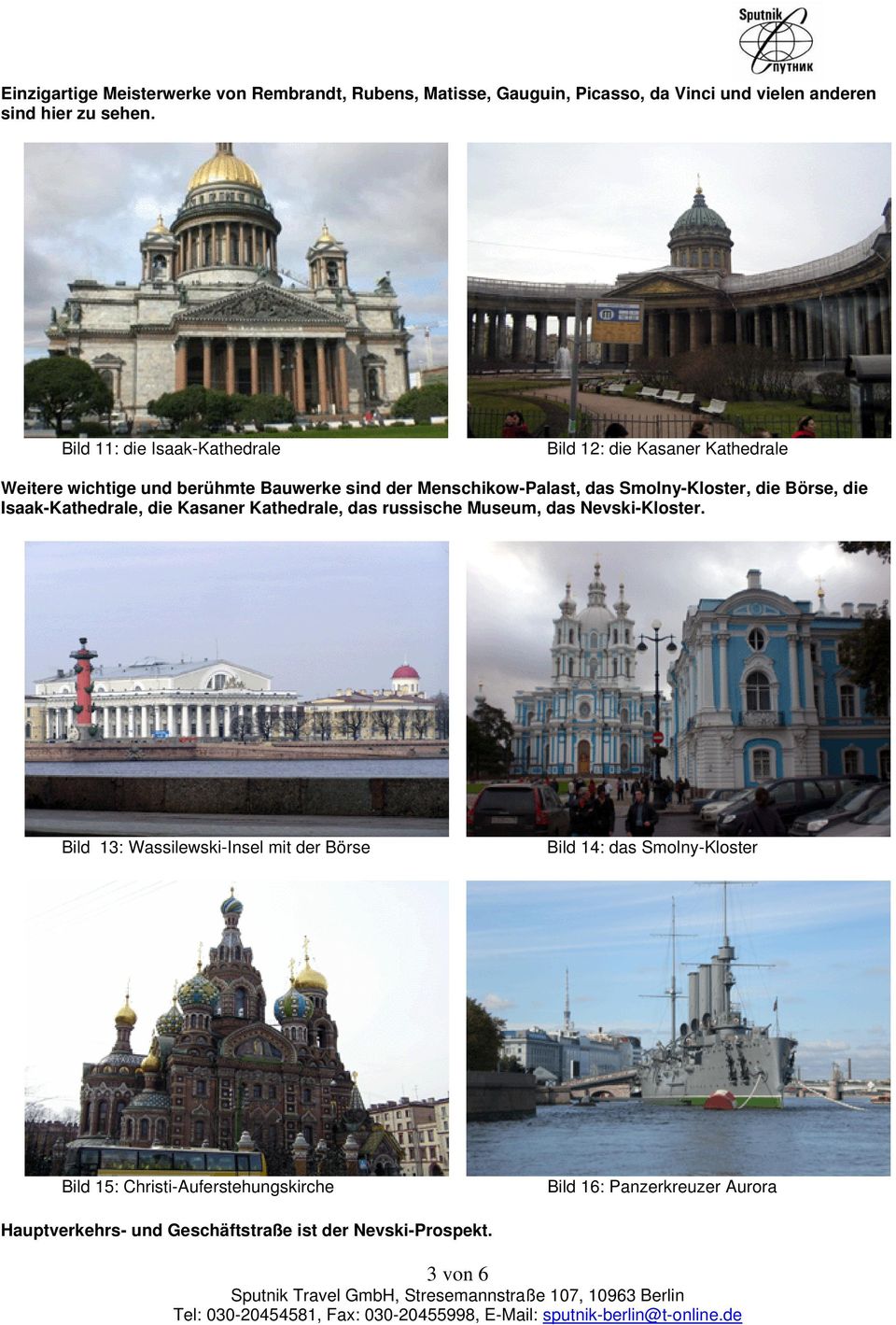 Smolny-Kloster, die Börse, die Isaak-Kathedrale, die Kasaner Kathedrale, das russische Museum, das Nevski-Kloster.