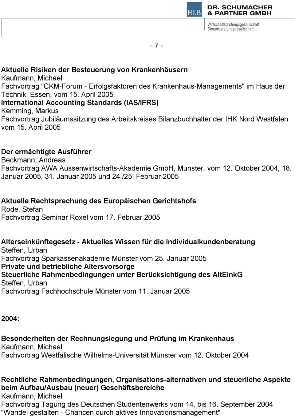 April 2005 Der ermächtigte Ausführer Beckmann, Andreas Fachvortrag AWA Aussenwirtschafts-Akademie GmbH, Münster, vom 12. Oktober 2004, 18. Januar 2005, 31. Januar 2005 und 24./25.