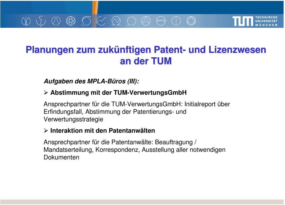 Abstimmung der Patentierungs- und Verwertungsstrategie Interaktion mit den Patentanwälten Ansprechpartner