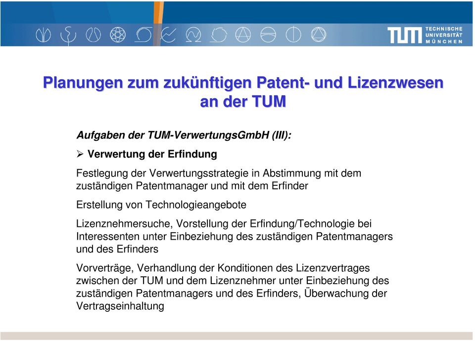 Vorstellung der Erfindung/Technologie bei Interessenten unter Einbeziehung des zuständigen Patentmanagers und des Erfinders Vorverträge, Verhandlung der