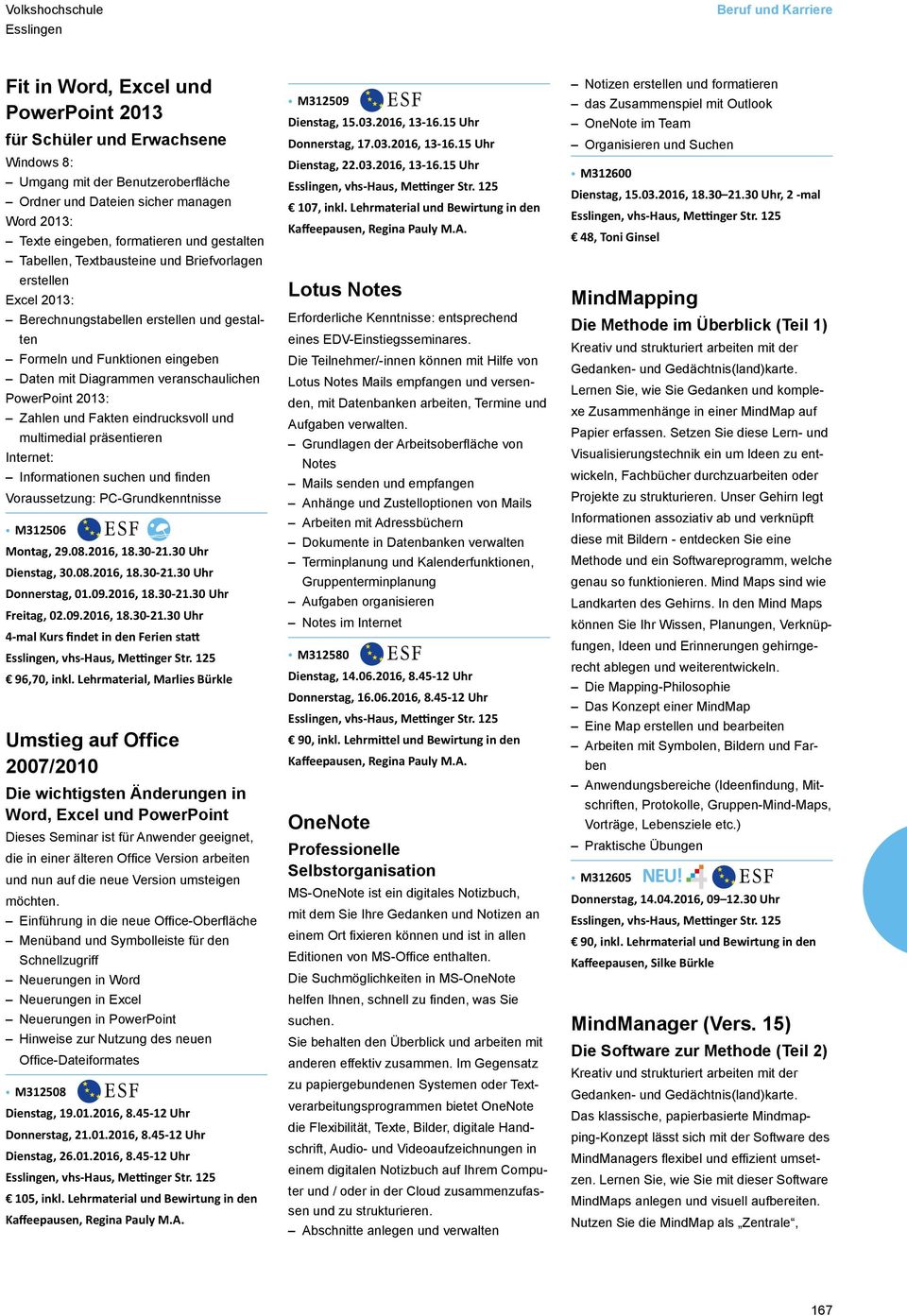 veranschaulichen PowerPoint 2013: Zahlen und Fakten eindrucksvoll und multimedial präsentieren Internet: Informationen suchen und finden Voraussetzung: PC Grundkenntnisse M312506 Montag, 29.08.