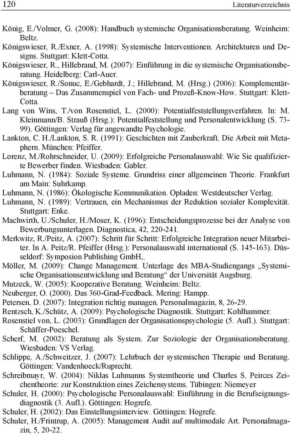 /Gebhardt, J.; Hillebrand, M. (Hrsg.) (2006): Komplementärberatung Das Zusammenspiel von Fach- und Prozeß-Know-How. Stuttgart: Klett- Cotta. Lang von Wins, T./von Rosenstiel, L.