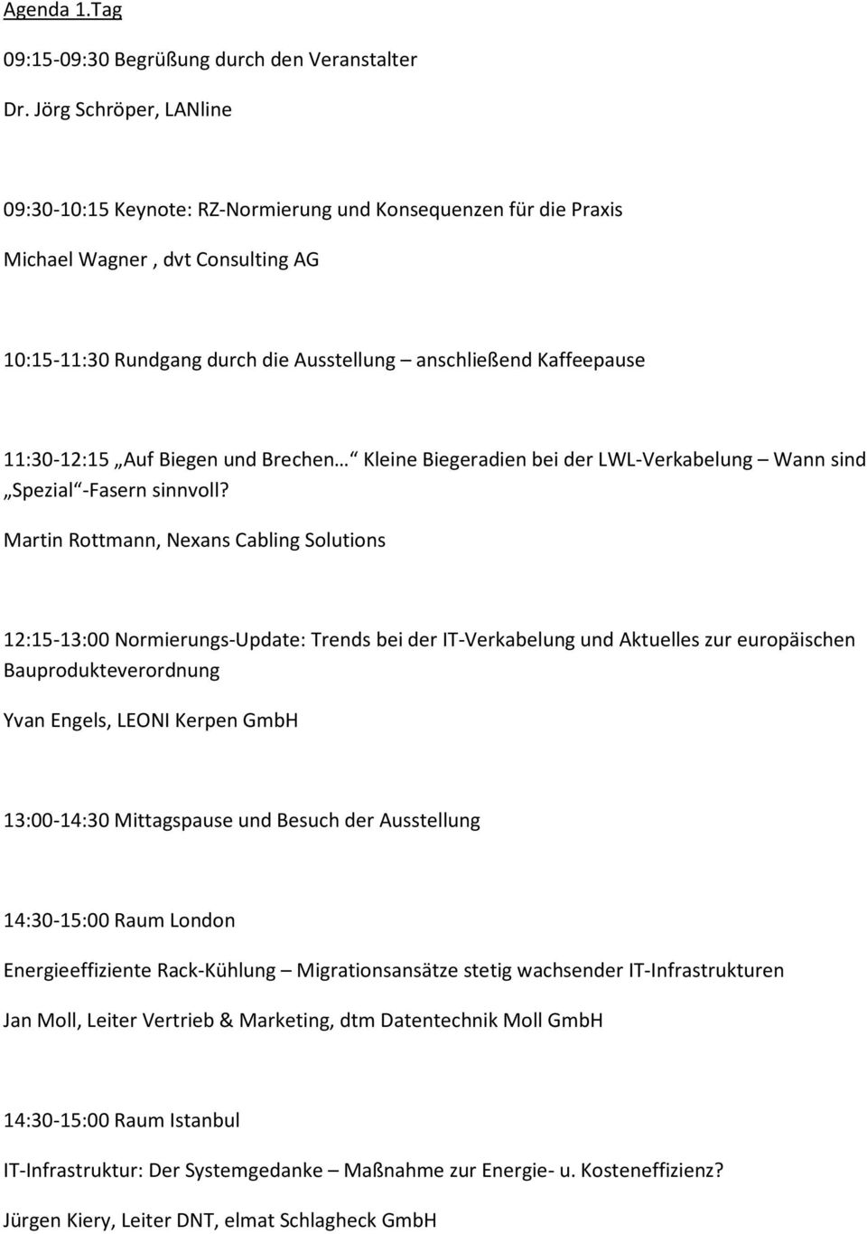 11:30-12:15 Auf Biegen und Brechen Kleine Biegeradien bei der LWL-Verkabelung Wann sind Spezial -Fasern sinnvoll?