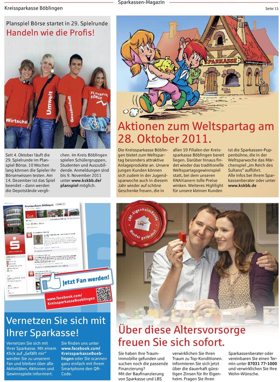 Im Kreis spielen Schülergruppen, Studenten und Auszu bil - den de. Anmeldungen sind bis 9. November 2011 unter www.kskbb.de/ planspiel möglich. Aktionen zum Weltspartag am 28. Oktober 2011.