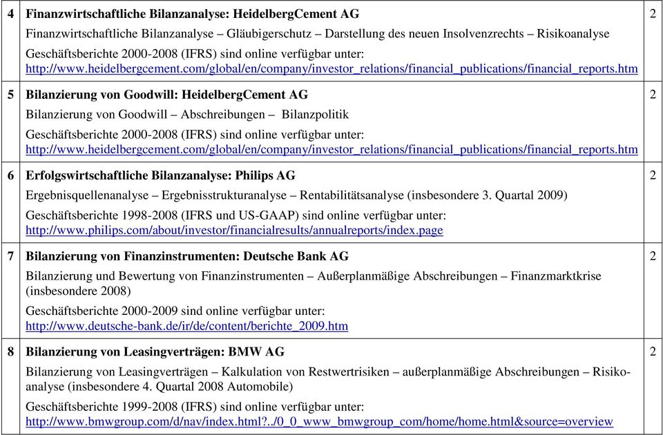 htm 5 Bilanzierung von Goodwill: HeidelbergCement AG Bilanzierung von Goodwill Abschreibungen Bilanzpolitik Geschäftsberichte 000-008 (IFRS) htm 6 Erfolgswirtschaftliche Bilanzanalyse: Philips AG
