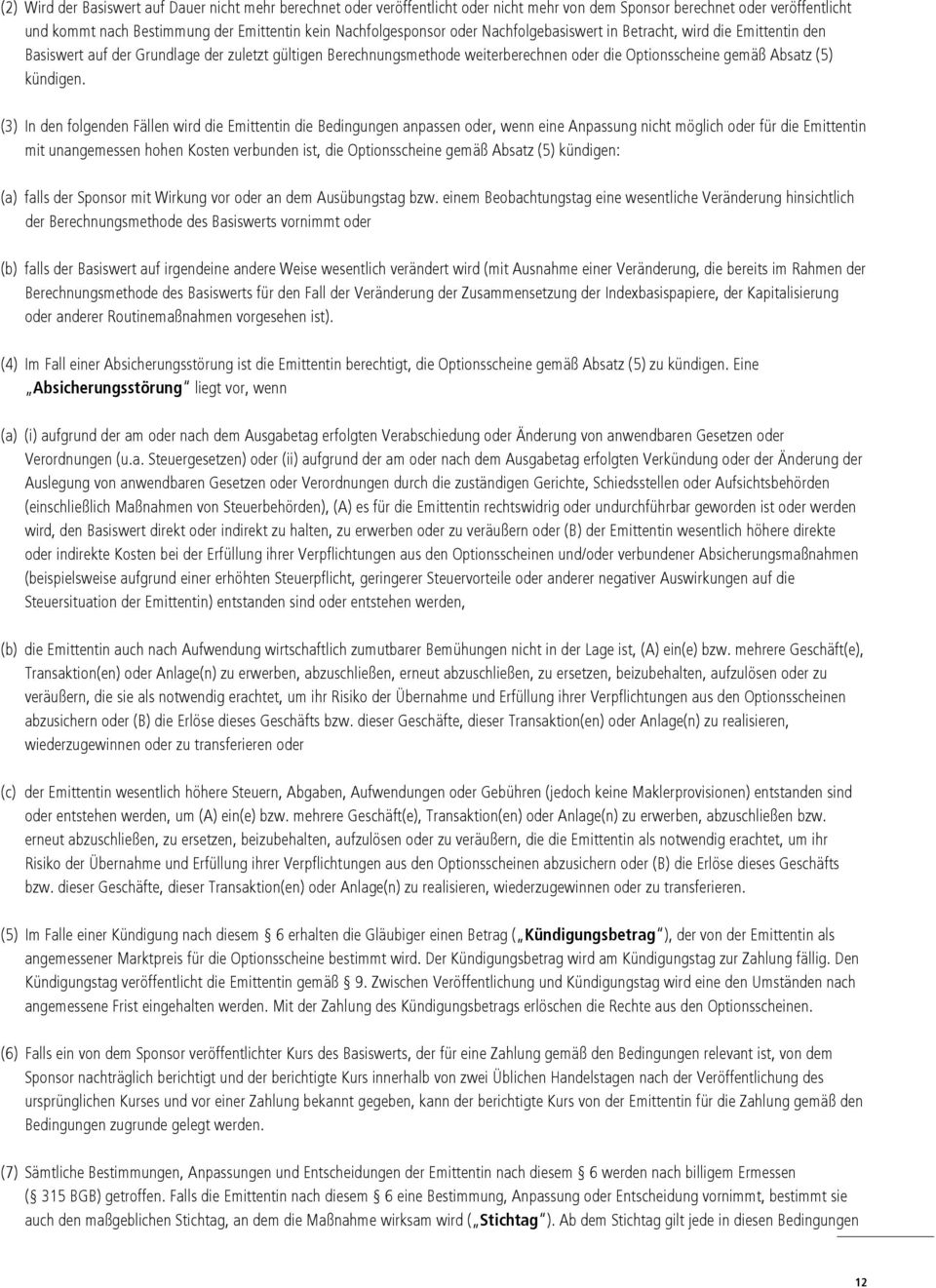 (3) In den folgenden Fällen wird die Emittentin die Bedingungen anpassen oder, wenn eine Anpassung nicht möglich oder für die Emittentin mit unangemessen hohen Kosten verbunden ist, die