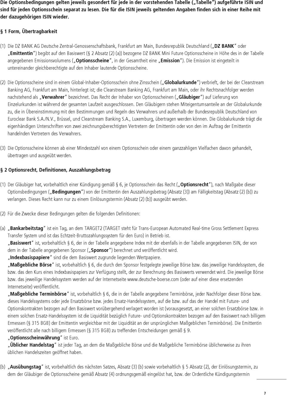 1 Form, Übertragbarkeit (1) Die DZ BANK AG Deutsche Zentral-Genossenschaftsbank, Frankfurt am Main, Bundesrepublik Deutschland ( DZ BANK oder Emittentin ) begibt auf den Basiswert ( 2 Absatz (2) (a))