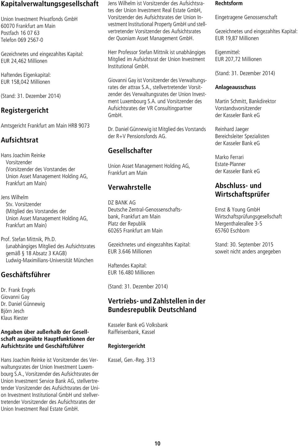 Dezember 2014) Registergericht Amtsgericht Frankfurt am Main HRB 9073 Aufsichtsrat Hans Joachim Reinke Vorsitzender (Vorsitzender des Vorstandes der Union Asset Management Holding AG, Frankfurt am