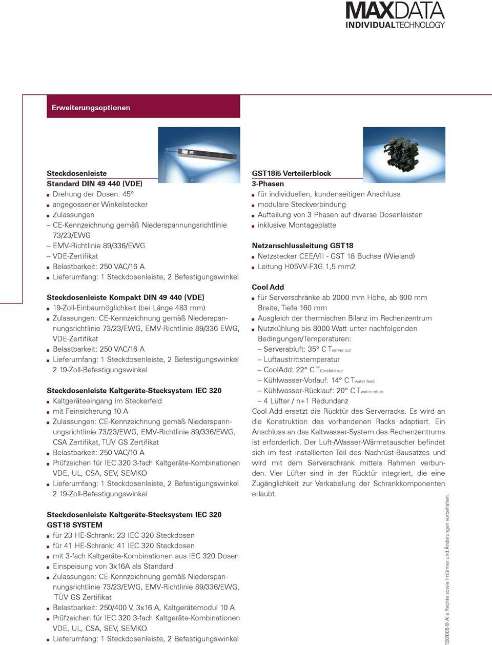 Niederspannungsrichtlinie 73/23/EWG, EMV-Richtlinie 89/336 EWG, VDE-Zertifikat Belastbarkeit: 250 VAC/16 A 2 19-Zoll-Befestigungswinkel Steckdosenleiste Kaltgeräte-Stecksystem IEC 320