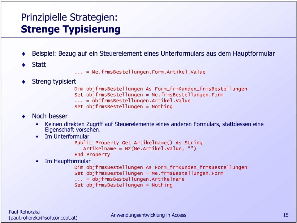 value Set objfrmsbestellungen = Nothing Noch besser Keinen direkten Zugriff auf Steuerelemente eines anderen Formulars, stattdessen eine Eigenschaft vorsehen.