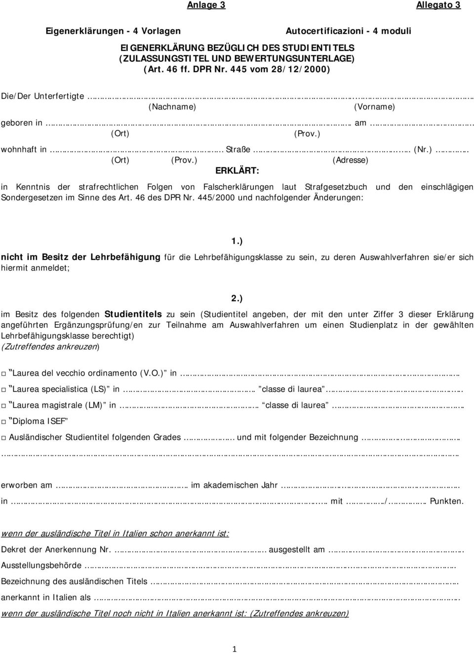 46 des DPR Nr. 445/2000 und nachfolgender Änderungen: 1.) nicht im Besitz der Lehrbefähigung für die Lehrbefähigungsklasse zu sein, zu deren Auswahlverfahren sie/er sich hiermit anmeldet; 2.