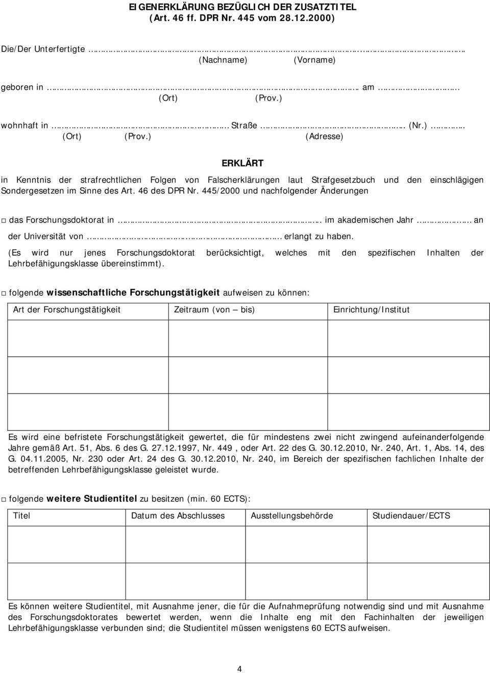 46 des DPR Nr. 445/2000 und nachfolgender Änderungen das Forschungsdoktorat in im akademischen Jahr. an der Universität von. erlangt zu haben.