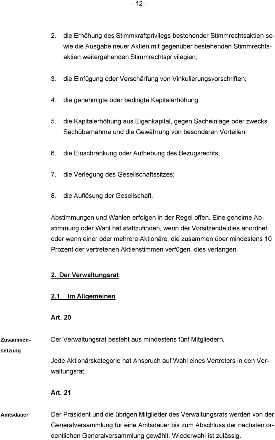 die Kapitalerhöhung aus Eigenkapital, gegen Sacheinlage oder zwecks Sachübernahme und die Gewährung von besonderen Vorteilen; 6. die Einschränkung oder Aufhebung des Bezugsrechts; 7.